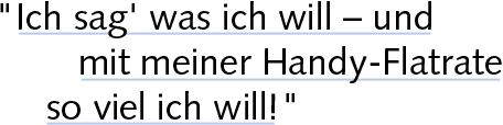 Ich sag' was ich will - und mit meiner Handy-Flatrate so viel ich will!